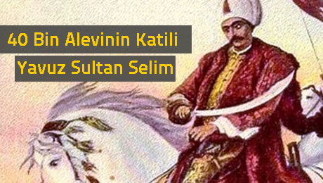 40 bin Alevi katleden Yavuz Sultan Selim tarihteki en büyük katliamcılardan biri.  AKP hükümetinin katil Yavuz'un adını köprüye vermesi büyük tepki çekti.